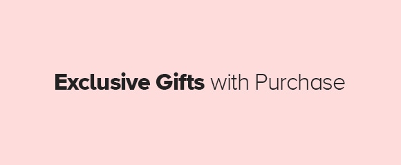 Exclusive Gifts with Purchase